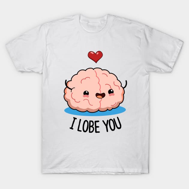 I Lobe You Cute Brain Pun. T-Shirt by punnybone